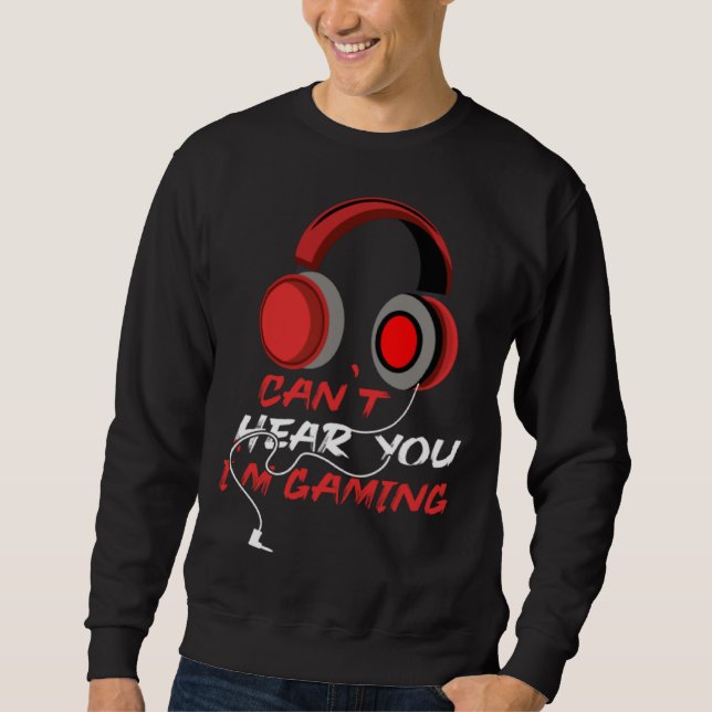 Can Hear You I m Gaming video Game graphic for gam Sweatshirt (Vorderseite)