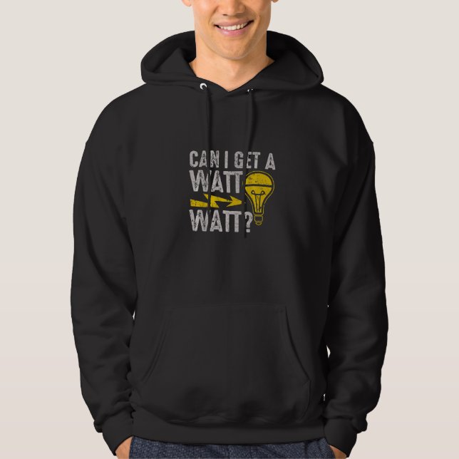 Can I Get A Watt Watt  Electric Electrical Electri Hoodie (Vorderseite)