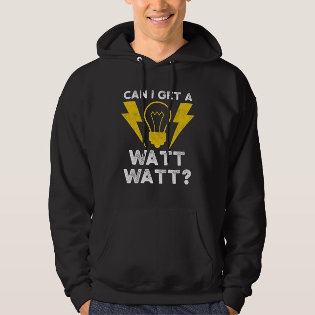 Can I Get A Watt Watt Electrician Electrical Engin Hoodie (Vorderseite)
