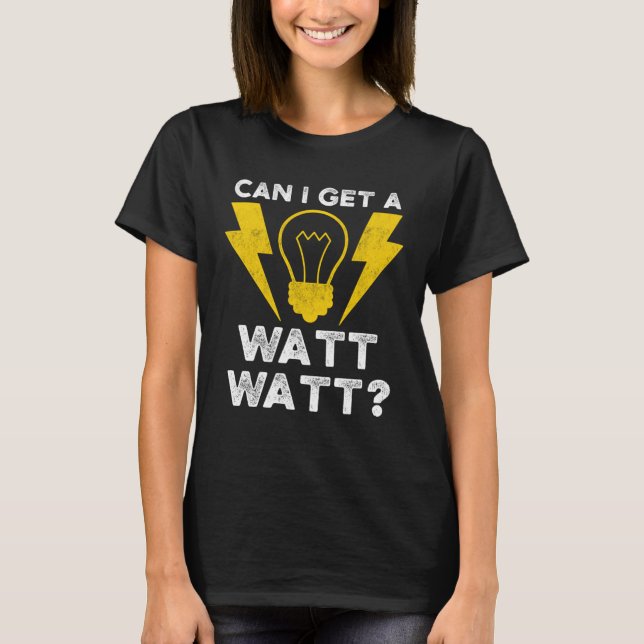 Can I Get A Watt Watt Electrician Electrical Engin T-Shirt (Vorderseite)