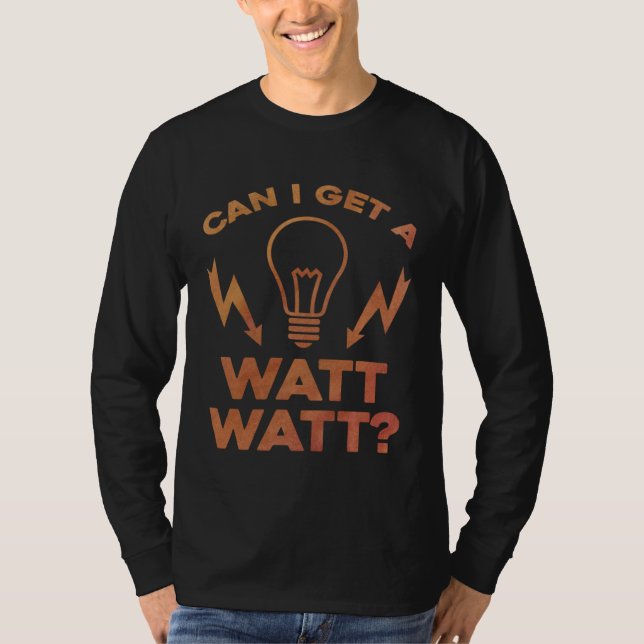 Can I Get A Watt Watt Electrician Electrical Engin T-Shirt (Vorderseite)