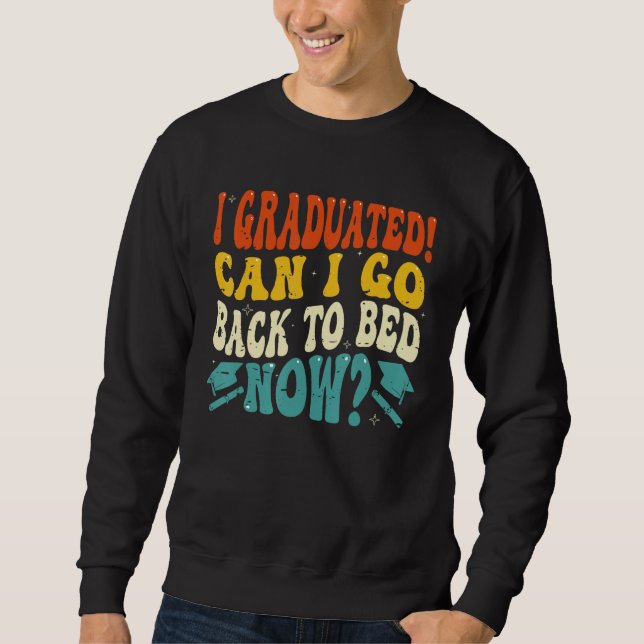Can I Go Back to Bed  Graduation High School Colle Sweatshirt (Vorderseite)