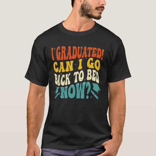 Can I Go Back to Bed  Graduation High School Colle T-Shirt (Vorderseite)