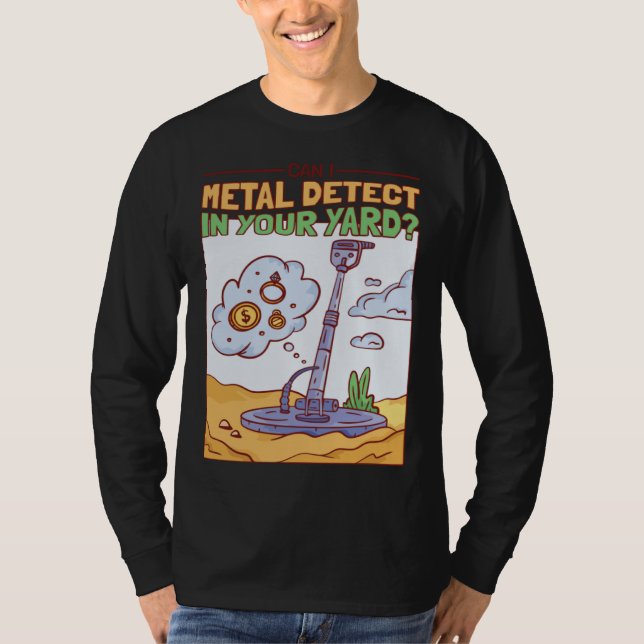 Can I Metal Detect In Your Yard Treasure Hunter T-Shirt (Vorderseite)