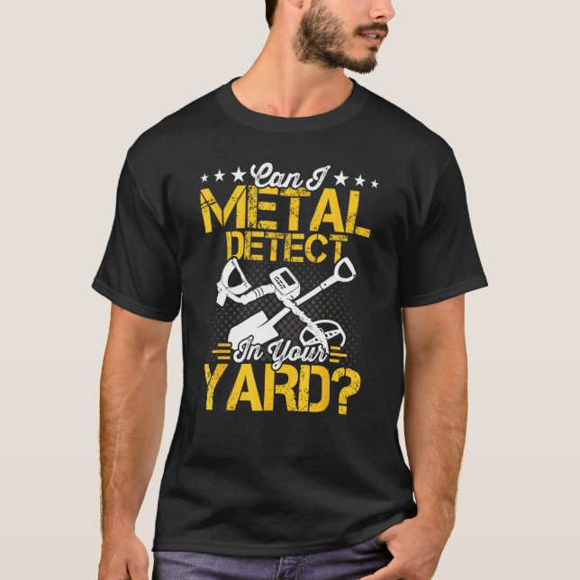 Can I Metal Detect Metal Detector Metal Detecting T-Shirt (Vorderseite)