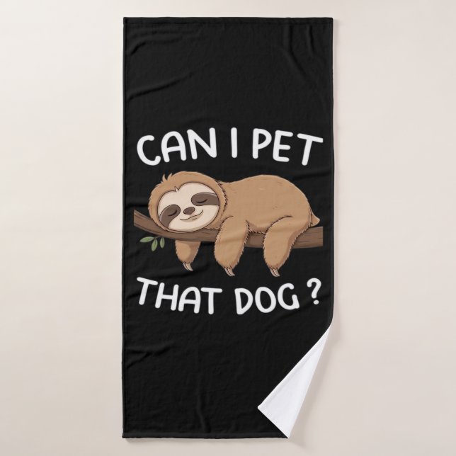 Can i pet that dog funny sloth for animal lover me badehandtuch (Badehandtuch)