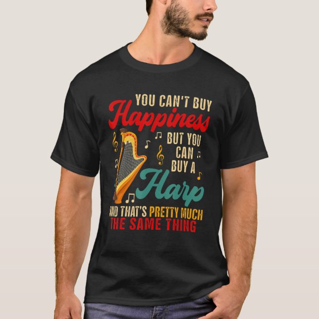 Can Not Buy Happiness But Can Buy A Harp  Instrume T-Shirt (Vorderseite)