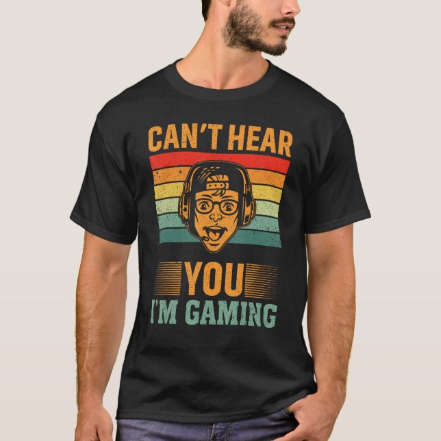 Can`t Hear You I`m Gaming T-Shirt (Vorderseite)
