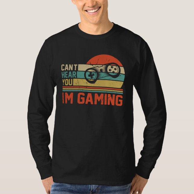 Can t Hear You I m Gaming T-Shirt (Vorderseite)