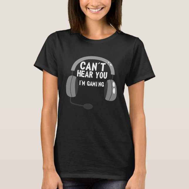Can t Hear You I m Gaming  video Game graphic for  T-Shirt (Vorderseite)