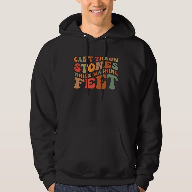 Can t Throw Stones While Washing Feet Wisdom Sayin Hoodie (Vorderseite)