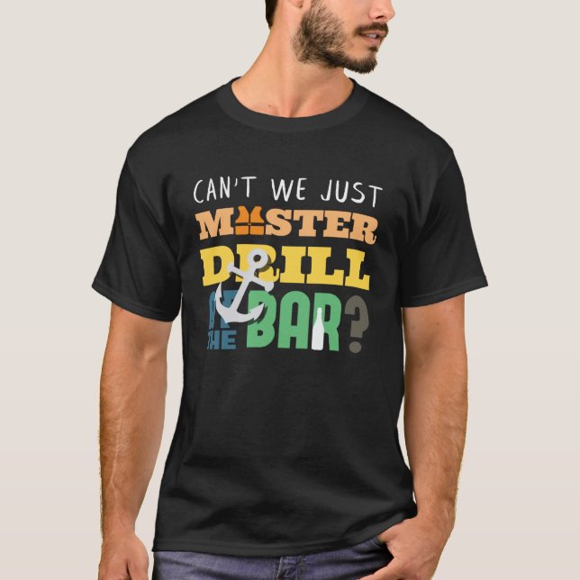 Can t We Just Muster Drill At The Bar Cruising Sea T-Shirt (Vorderseite)