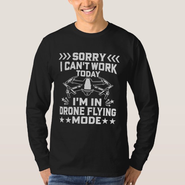 Can t Work Dron Flying Mode  Drone Pilot Enthusias T-Shirt (Vorderseite)