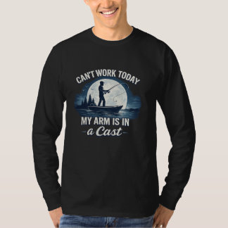 Can’t Work Today – My Arm Is in a Cast | Funny Fis T-Shirt