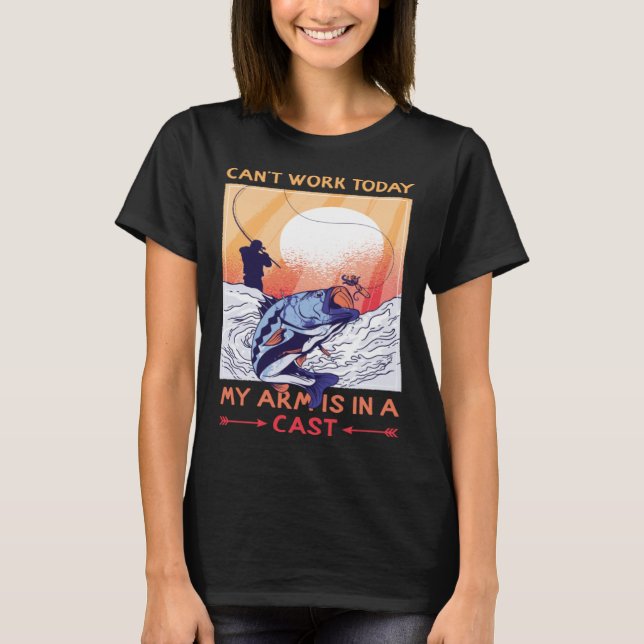 Can t Work Today My Arms In Cast Fishing Bass Fish T-Shirt (Vorderseite)