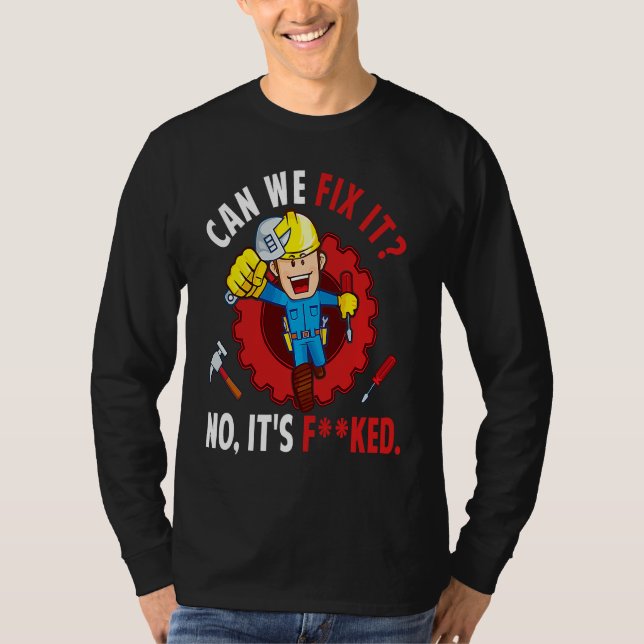 Can We Fix It No It's F ked  Repair Man Engineerin T-Shirt (Vorderseite)