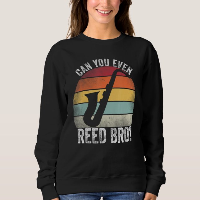 Can You Even Reed Bro Funny Saxophone Player Reed  Sweatshirt (Vorderseite)