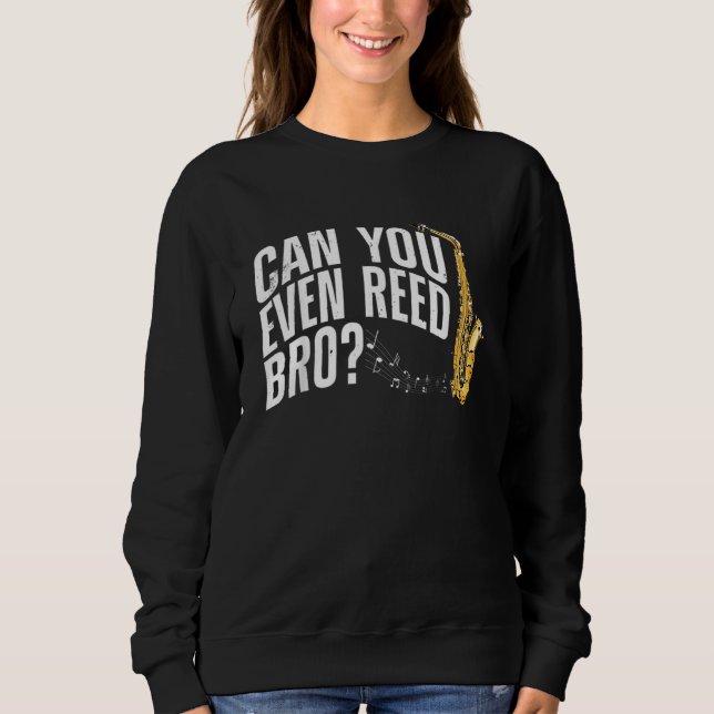 Can You Even Reed Bro Saxophone Player Reed Design Sweatshirt (Vorderseite)