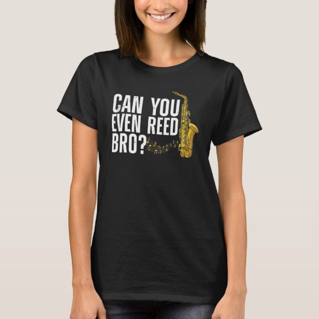 Can You Even Reed Bro  Saxophone Player Reed T-Shirt (Vorderseite)