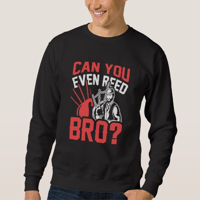 Can You Even Reed Bro Scotsman Bagpipes Music Play Sweatshirt (Vorderseite)