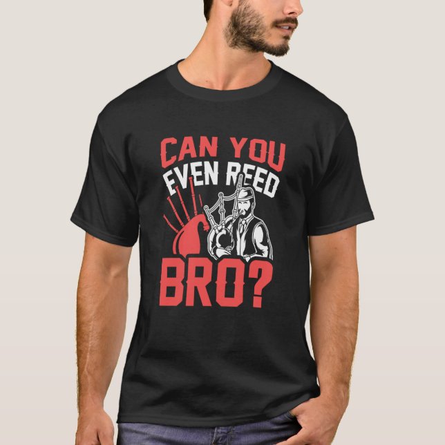 Can You Even Reed Bro Scotsman Bagpipes Music Play T-Shirt (Vorderseite)