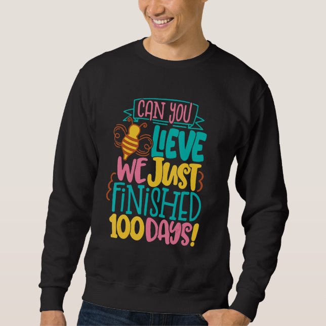 Can You Lieve We Just Finished 100 Days Of School  Sweatshirt (Vorderseite)