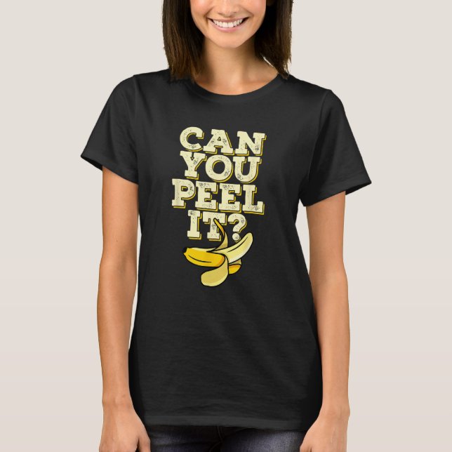 Can You Peel It Banana Plantain Fruit T-Shirt (Vorderseite)