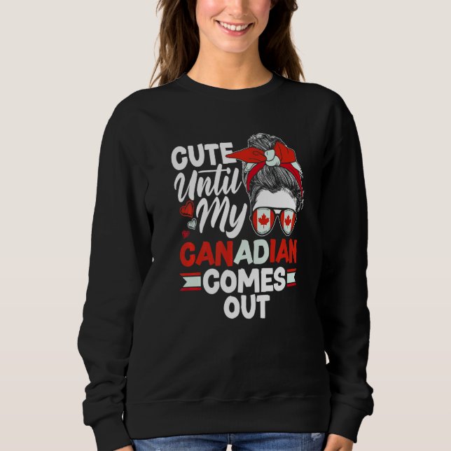 Canada Canadian Cute Until My Canadian Comes Out Sweatshirt (Vorderseite)