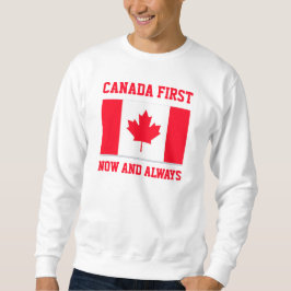 Canada First. Now and always. Conservative Canada. Sweatshirt