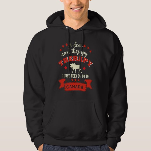 Canada funny saying I don't need therapy Hoodie (Vorderseite)