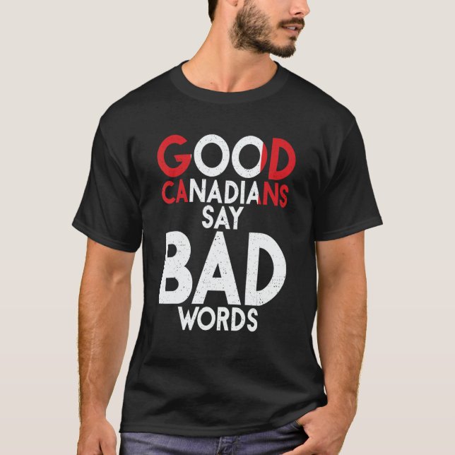 Canada Good Canadians say bad Words   Canadian T-Shirt (Vorderseite)