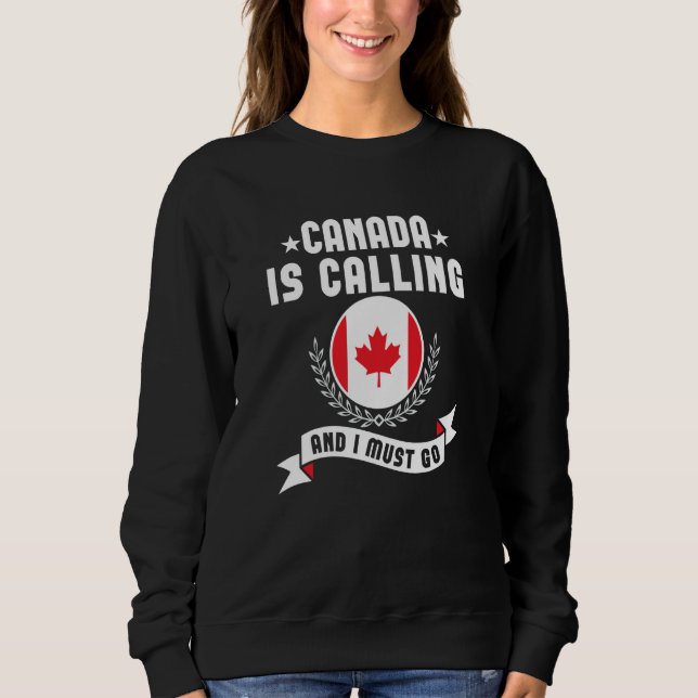 Canada Is Calling And I Must Go Souvenirs Canadian Sweatshirt (Vorderseite)