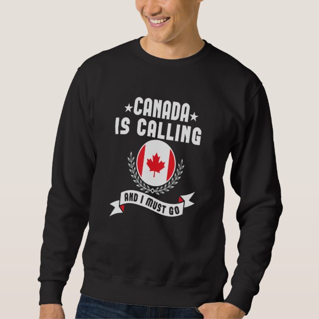 Canada Is Calling And I Must Go Souvenirs Canadian Sweatshirt (Vorderseite)