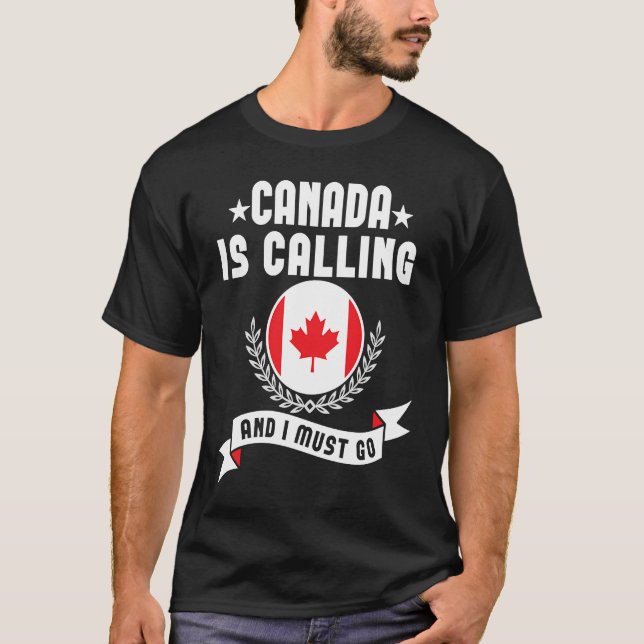 Canada Is Calling And I Must Go Souvenirs Canadian T-Shirt (Vorderseite)