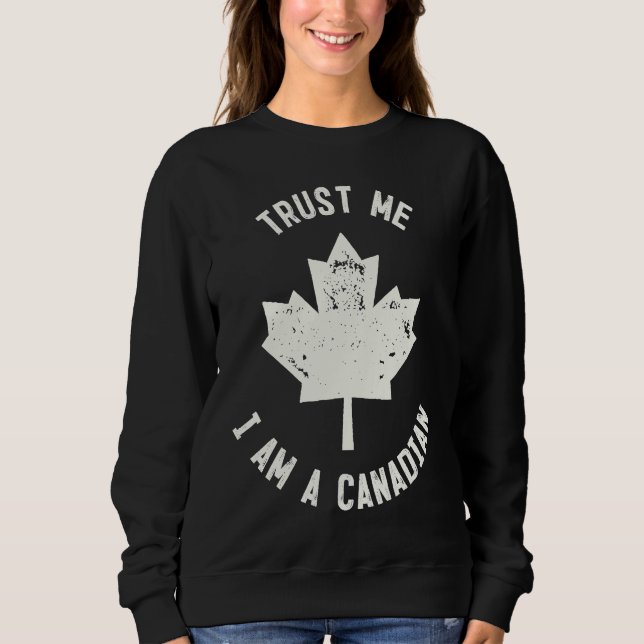 Canada  Trust Me I'm A Canadian  Canadians Sweatshirt (Vorderseite)