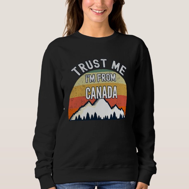 Canada  Trust Me I'm From Canada Sweatshirt (Vorderseite)