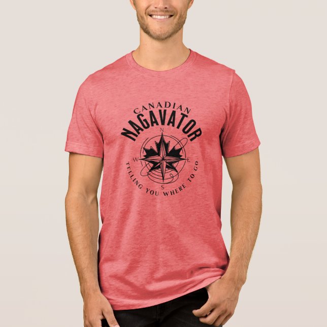 Canadian Nagavator Telling you where to go Tri-Blend Shirt (Vorderseite)