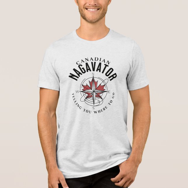 Canadian Nagavator Telling you where to go Tri-Blend Shirt (Vorderseite)