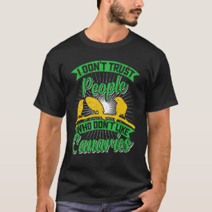 Canary Bird Ich vertraue Menschen nicht, die Ca ni T-Shirt