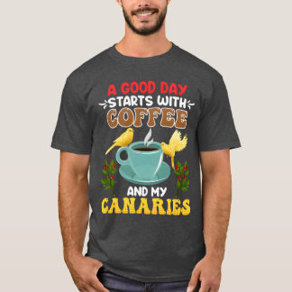 Canary Bird Liebhaber Gute Tage beginnen mit Kaffe T-Shirt