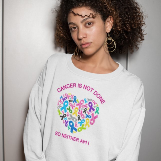 Cancer is Not Done Sweatshirt (Von Creator hochgeladen)