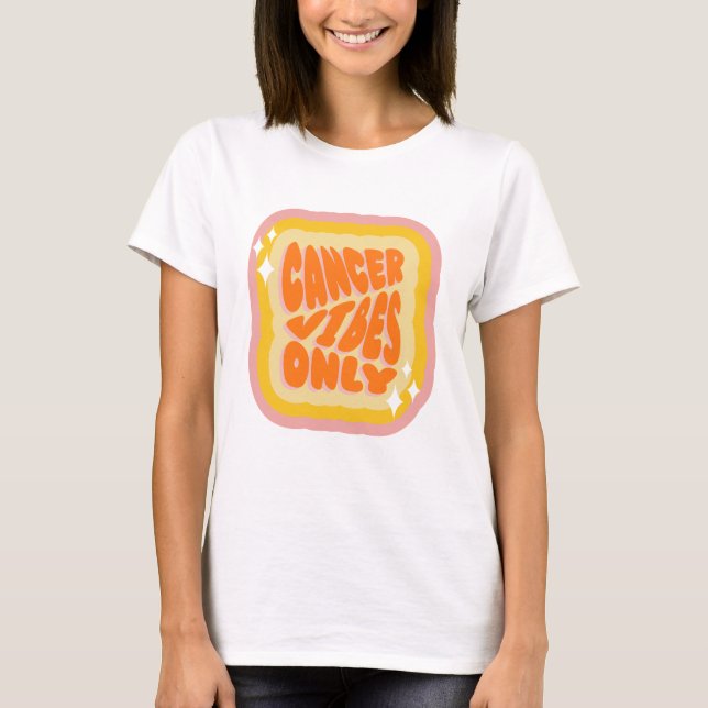 Cancer Vibes Only, Cute Zodiac Birthday Gifts T-Shirt (Vorderseite)