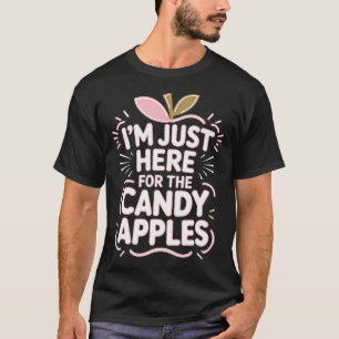 Candy Apples Ich bin nur wegen den Süßigkeiten hie T-Shirt