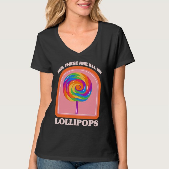 Candy  Yes These Are All My Lollipops T-Shirt (Vorderseite)