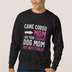 Cane Corso Mama wie Ihre durchschnittliche Mama, a Sweatshirt