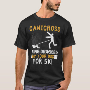 Canicross wird von Ihrem Hund für 5k gezerrt T-Shirt