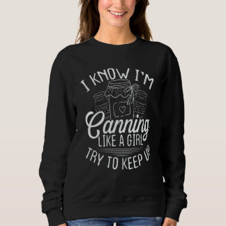 Canning like a Girl Homesteading Homegrown Food Ca Sweatshirt