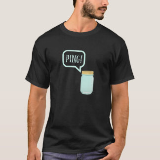 Canning Preserving Mason Jar Tee: PING! T T-Shirt