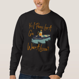 Canoe Canoeing Girl Ja ich paddele wie ein Gewollt Sweatshirt