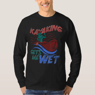 Canoe Kayaking bekommt mich nass Outdoor Sport Kaj T-Shirt